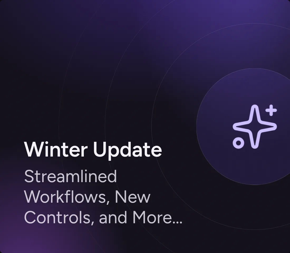 Winter Update: Streamlined Workflows, New Controls, and More Layout Options