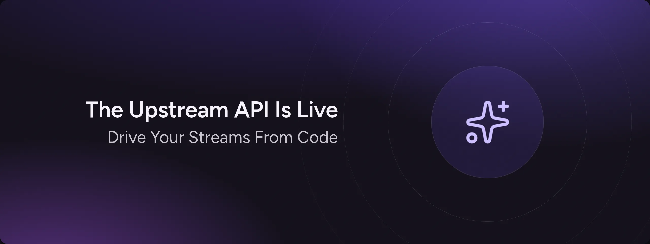 The Upstream API Is Live