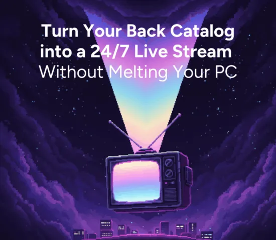 How to Turn Your Back Catalog into a 24/7 Live Stream (Without Melting Your PC)